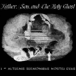 Father, Son And The Holy Ghost (USA-2) : I - Alternis Sermobinus Nostri Deus